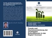 Cover von Trends und Wachstumsleistung der wichtigsten Kulturpflanzen in der Region Varanasi
