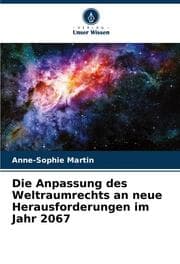 Cover von Die Anpassung des Weltraumrechts an neue Herausforderungen im Jahr 2067