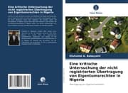 Cover von Eine kritische Untersuchung der nicht registrierten Übertragung von Eigentumsrechten in Nigeria