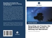 Cover von Recycling von Trauma: Ein ökokritischer Ansatz zur Heilung von Narrativen