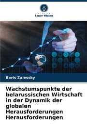 Cover von Wachstumspunkte der belarussischen Wirtschaft in der Dynamik der globalen Herausforderungen Herausforderungen