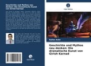 Cover von Geschichte und Mythos neu denken: Die dramatische Kunst von Girish Karnad