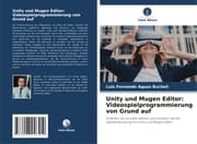 Cover von Unity und Mugen Editor: Videospielprogrammierung von Grund auf