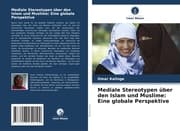 Cover von Mediale Stereotypen über den Islam und Muslime: Eine globale Perspektive