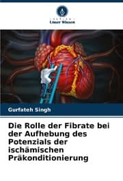 Cover von Die Rolle der Fibrate bei der Aufhebung des Potenzials der ischämischen Präkonditionierung