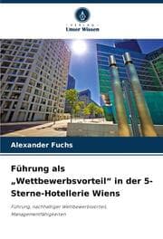 Cover von Führung als Wettbewerbsvorteil in der 5-Sterne-Hotellerie Wiens