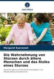 Cover von Die Wahrnehmung von Stürzen durch ältere Menschen und das Risiko eines Sturzes