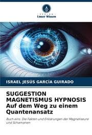 Cover von SUGGESTION MAGNETISMUS HYPNOSIS Auf dem Weg zu einem Quantenansatz