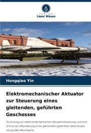 Cover von Elektromechanischer Aktuator zur Steuerung eines gleitenden, geführten Geschosses