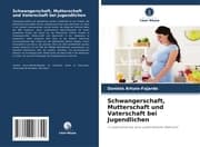 Cover von Schwangerschaft, Mutterschaft und Vaterschaft bei Jugendlichen
