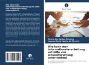 Cover von Wie kann man informationsverarbeitung mit hilfe von schülerforschung unterrichten?