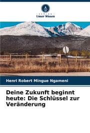 Cover von Deine Zukunft beginnt heute: Die Schlüssel zur Veränderung