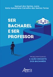 Cover von Ser Bacharel e Ser Professor: Problematizando A Ação Docente dos Bacharéis