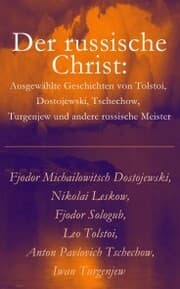 Cover von Der russische Christ: Ausgewählte Geschichten von Tolstoi, Dostojewski, Tschechow, Turgenjew und andere russische Meister)