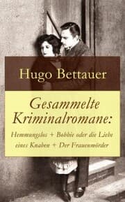 Cover von Gesammelte Kriminalromane: Hemmungslos + Bobbie oder die Liebe eines Knaben + Der Frauenmörder