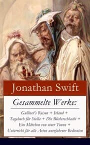 Cover von Gesammelte Werke: Gulliver's Reisen + Irland + Tagebuch für Stella + Die Bücherschlacht + Ein Märchen von einer Tonne + Unterricht für alle Arten unerfahrner Bedienten