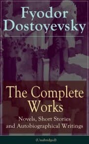 Cover von The Complete Works of Fyodor Dostoyevsky: Novels, Short Stories and Autobiographical Writings