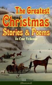 Cover von The Greatest Christmas Stories & Poems in One Volume (Illustrated)