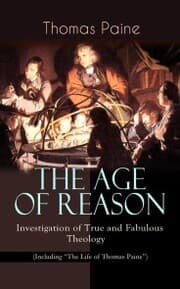 Cover von THE AGE OF REASON - Investigation of True and Fabulous Theology (Including 'The Life of Thomas Paine')