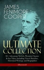 Cover von JAMES FENIMORE COOPER - Ultimate Collection: 30+ Adventure Novels, Western Classics & Sea Tales; Including Travel Sketches, Historical Writings and Biographies (Illustrated)