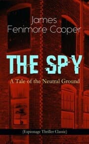 Cover von THE SPY - A Tale of the Neutral Ground (Espionage Thriller Classic)