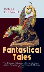 Cover von Fantastical Tales - The Ultimate Collection of Sword & Sorcery Action-Adventures, Time Travel & Mythical Worlds
