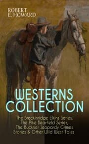Cover von WESTERNS COLLECTION: The Breckinridge Elkins Series, The Pike Bearfield Series, The Buckner Jeopardy Grimes Stories & Other Wild West Tales