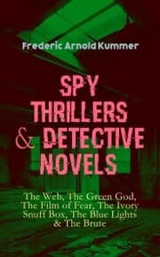 Cover von Spy Thrillers & Detective Novels: The Web, The Green God, The Film of Fear, The Ivory Snuff Box, The Blue Lights & The Brute