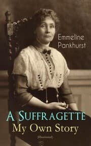 Cover von A Suffragette - My Own Story (Illustrated)