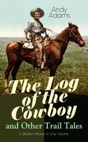 Cover von The Log of the Cowboy and Other Trail Tales - 5 Western Novels in One Volume