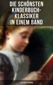 Cover von Die schönsten Kinderbuch-Klassiker in einem Band (Illustrierte Ausgabe)