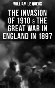 Cover von THE INVASION OF 1910 & THE GREAT WAR IN ENGLAND IN 1897