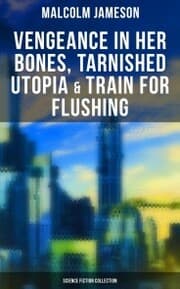 Cover von Vengeance in Her Bones, Tarnished Utopia & Train for Flushing (Science Fiction Collection)