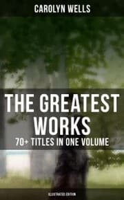 Cover von The Greatest Works of Carolyn Wells - 70+ Titles in One Volume (Illustrated Edition)