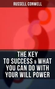 Cover von THE KEY TO SUCCESS & WHAT YOU CAN DO WITH YOUR WILL POWER