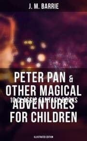 Cover von Peter Pan & Other Magical Adventures For Children - 10 Classic Fantasy Books (Illustrated Edition)