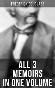 Cover von Frederick Douglass: All 3 Memoirs in One Volume
