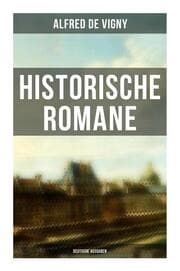 Cover von Historische Romane von Alfred de Vigny (Deutsche Ausgaben)