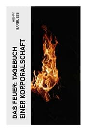 Cover von Das Feuer: Tagebuch einer Korporalschaft