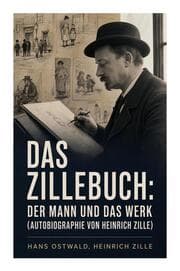 Cover von Das Zillebuch: Der Mann und das Werk (Autobiographie von Heinrich Zille)