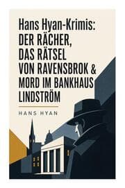 Cover von Hans Hyan-Krimis: Der Rächer, Das Rätsel von Ravensbrok & Mord im Bankhaus Lindström