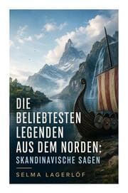 Cover von Die beliebtesten Legenden aus dem Norden: Skandinavische Sagen