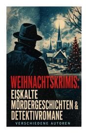 Cover von Weihnachtskrimis: Eiskalte Mördergeschichten & Detektivromane