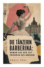 Cover von Die Tänzerin Barberina: Roman aus der Zeit Friedrich des Grossen