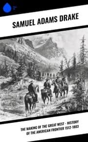 Cover von The Making of the Great West - History of the American Frontier 1512-1883