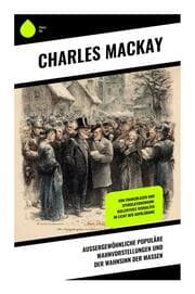 Cover von Außergewöhnliche populäre Wahnvorstellungen und der Wahnsinn der Massen