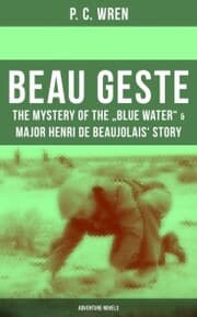 Cover von Beau Geste: The Mystery of the 'Blue Water' & Major Henri De Beaujolais' Story (Adventure Novels)