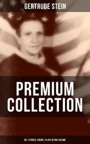 Cover von Gertrude Stein - Premium Collection: 60+ Stories, Poems & Plays in One Volume
