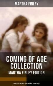 Cover von Coming of Age Collection - Martha Finley Edition (Timeless Children Classics for Young Girls)