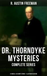 Cover von Dr. Thorndyke Mysteries - Complete Series: 21 Novels & 40 Short Stories (Illustrated Edition)